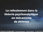 Le refoulement dans la théorie psychanalytique un mécanisme de défense