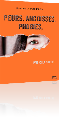 Peurs, angoisses, phobies, par ici la sortie !