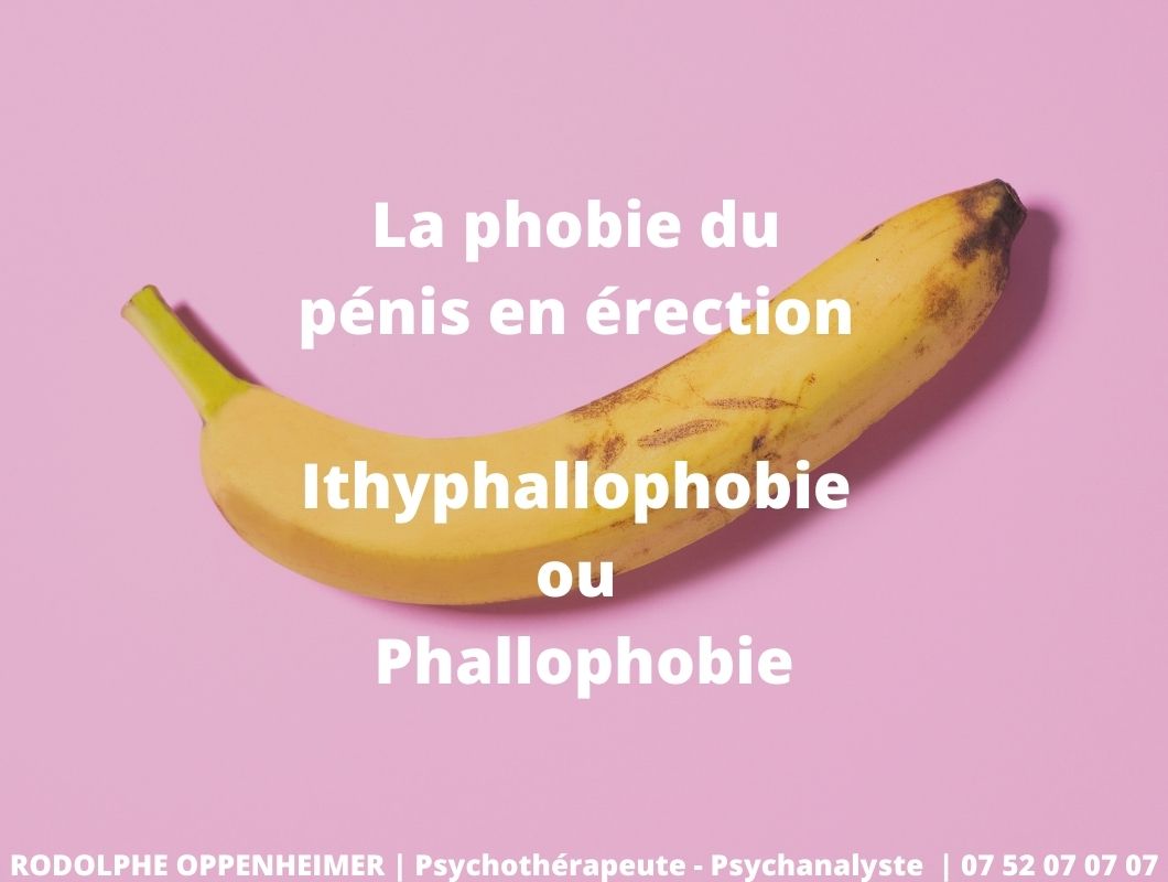La phobie du pénis en érection - Ithyphallophobie ou phallophobie