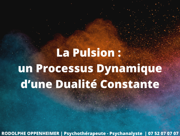 La Pulsion : un Processus Dynamique d’une Dualité Constante