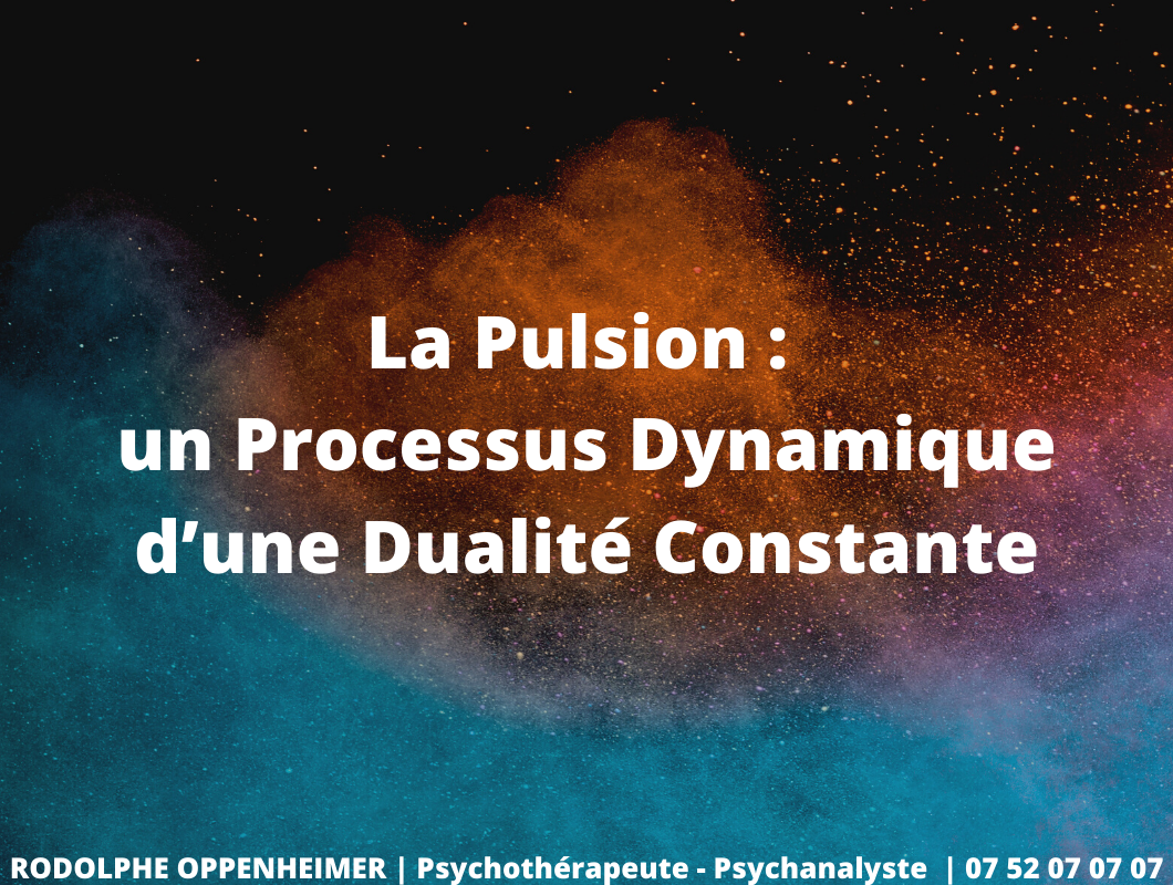 La pulsion : un processus dynamique d’une dualité constante