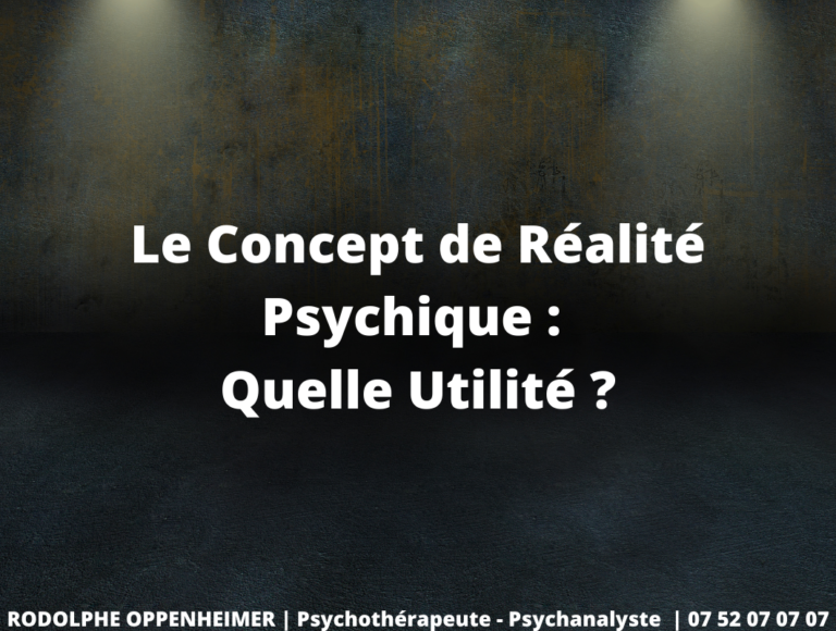 Le Concept de Réalité Psychique : Quelle Utilité ?