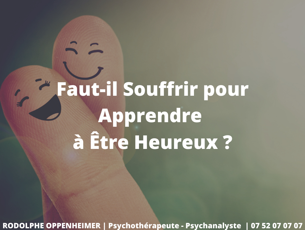 Faut-il souffrir pour apprendre à être heureux ?