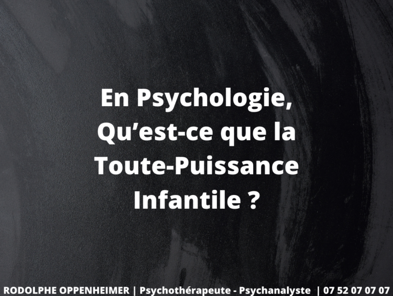 En Psychologie, Qu’est-ce que la Toute-Puissance Infantile ?