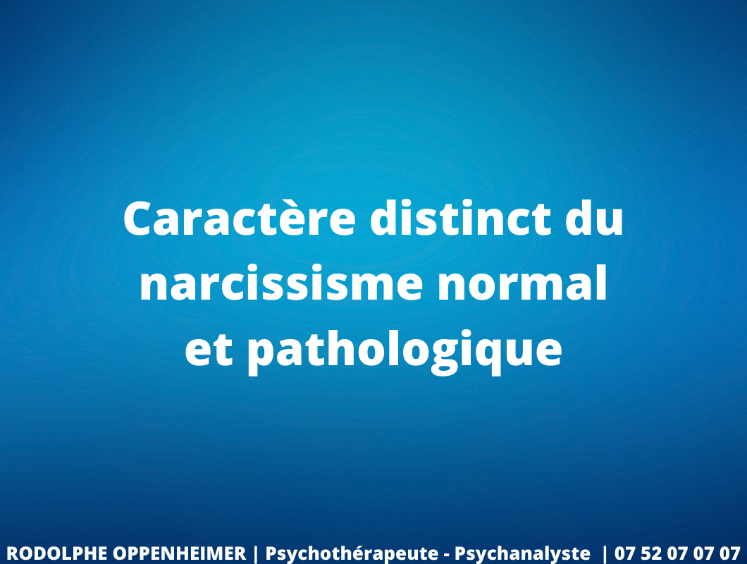Caractère distinct du narcissisme normal et pathologique