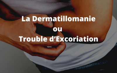 La dermatillomanie ou trouble d’excoriation : qu’est-ce que c’est ?