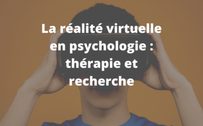 La réalité virtuelle en psychologie : thérapie et recherche