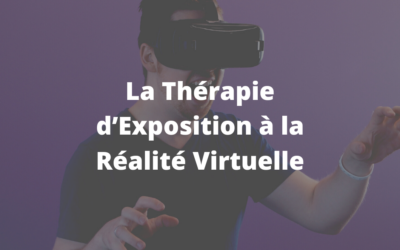 La Thérapie d’Exposition à la Réalité Virtuelle