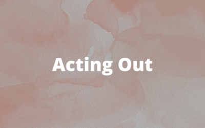 L’Acting Out ou le Passage à l’Acte