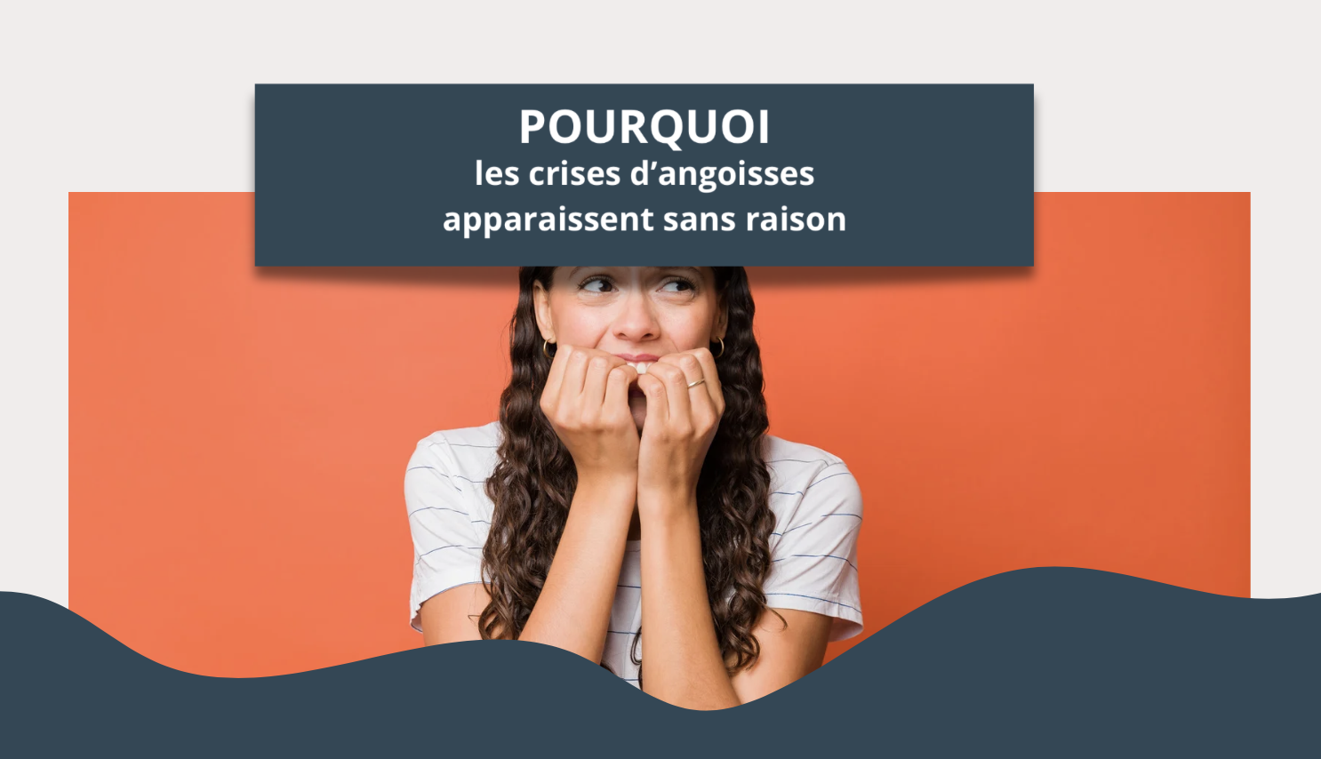 Pourquoi les crises d’angoisse surviennent-elles sans raison apparente ?